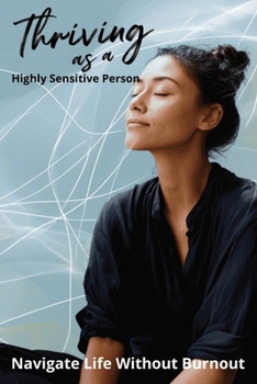 Paperback Thriving as a Highly Sensitive Person: Navigate Life Without Burnout Book