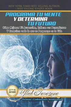 Paperback Programa Tu Mente y Determina Tu Futuro: Cómo Mejorar Tú Autoestima, Enfocar tus Pensamientos Y Conquista todo lo que te Propongas en la Vida [Spanish] Book