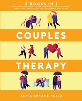 Paperback Couples Therapy: 3 Books in 1: Couple Therapy Workbook, Healing from Infidelity and Codependency. Learn the best ways to build a happy Book