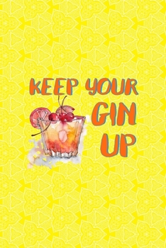 Paperback Keep Your Gin Up: Notebook Journal Composition Blank Lined Diary Notepad 120 Pages Paperback Yellow Texture Gin Book