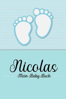 Paperback Nicolas - Mein Baby-Buch: Personalisiertes Baby Buch für Nicolas, als Geschenk, Tagebuch und Album, für Text, Bilder, Zeichnungen, Photos, ... [German] Book