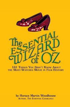 Paperback The Essential Wizard of Oz: 101 Things You Didn't Know About the Most-Watched Movie in Film History Book