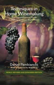 Hardcover Techniques in Home Winemaking: A Practical Guide to Making Château-Style Wines Book