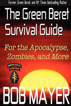 Paperback The Green Beret Survival Guide: for the Apocalypse, Zombies, and More (Green Beret Survival Guides) Book