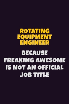 Paperback Rotating Equipment Engineer, Because Freaking Awesome Is Not An Official Job Title: 6X9 Career Pride Notebook Unlined 120 pages Writing Journal Book