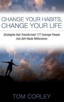 Paperback Change Your Habits, Change Your Life: Strategies That Transformed 177 Average People Into Self-Made Millionaires Book