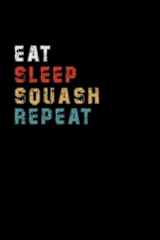 Paperback Eat Sleep Squash Repeat Funny Sport Gift Idea: Lined Notebook / Journal Gift, 100 Pages, 6x9, Soft Cover, Matte Finish Book