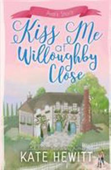 Kiss Me at Willoughby Close - Book #4 of the Willoughby Close