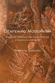 Hardcover Deafening Modernism: Embodied Language and Visual Poetics in American Literature Book