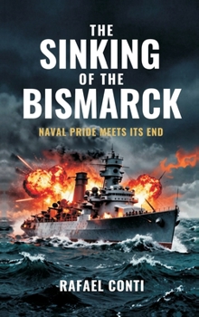 Hardcover The Sinking of the Bismarck: Naval Pride Meets Its End Book