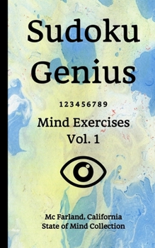 Paperback Sudoku Genius Mind Exercises Volume 1: Mc Farland, California State of Mind Collection Book