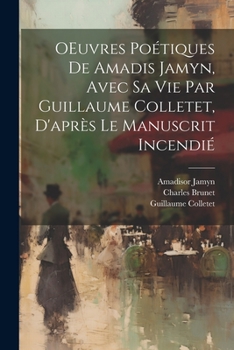 Paperback OEuvres poétiques de Amadis Jamyn, avec sa vie par Guillaume Colletet, d'après le manuscrit incendié [French] Book