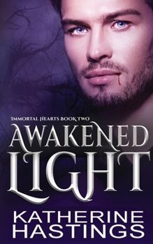 Awakened Light: A Contemporary Vampire Romance - Book #2 of the Immortal Hearts