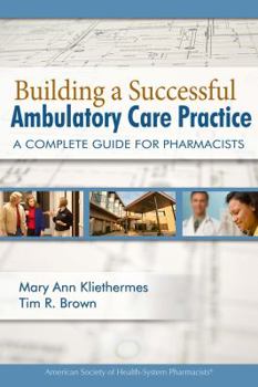 Paperback Building a Successful Ambulatory Care Practice: A Complete Guide for Pharmacists Book