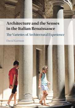 Hardcover Architecture and the Senses in the Italian Renaissance: The Varieties of Architectural Experience Book