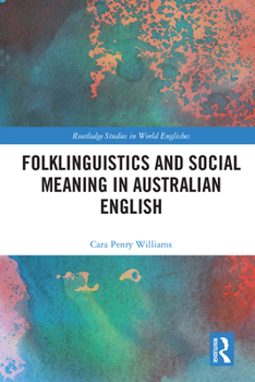 Folklinguistics and Social Meaning in Australian English - Book  of the Routledge Studies in World Englishes