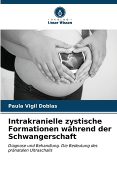 Intrakranielle zystische Formationen während der Schwangerschaft (German Edition)
