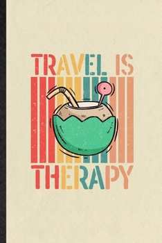 Travel Is My Therapy: Funny Blank Lined Notebook/ Journal For Explorer Tourist, World Traveler Visitor, Inspirational Saying Unique Special Birthday Gift Idea Personal 6x9 110 Pages