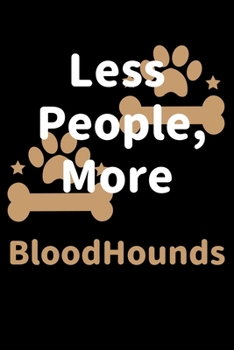 Less People, More BloodHounds: Journal (Diary, Notebook) Funny Dog Owners Gift for BloodHound Lovers
