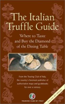 Paperback The Italian Truffle Guide: Where to Taste and Buy the Diamond of the Dining Table Book