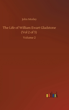 Hardcover The Life of William Ewart Gladstone (Vol 2 of 3): Volume 2 Book