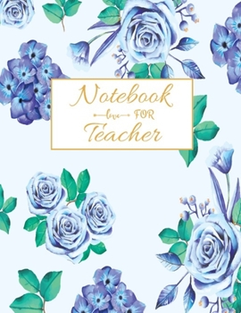 Notebook For Teacher: Floral Teacher 8.5x11 Softback, Blank Lined, Composition Book; Teacher Notebook; Teacher Appreciation Gifts; New Teacher ... Gifts for Women; Teacher Inspirational Gifts