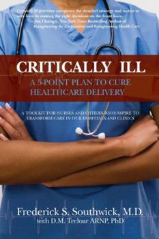 Paperback Critically Ill: A 5-Point Plan to Cure Healthcare Delivery Book