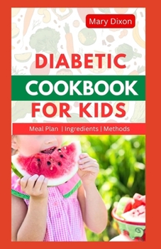 Paperback Diabetic Cookbook for Kids: A Comprehensive Dietary Guide with Recipes to Lower Blood Sugar Level in Children Book