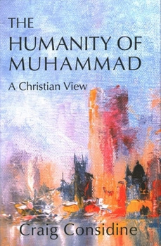 Hardcover The Humanity of Muhammad: A Christian View Book