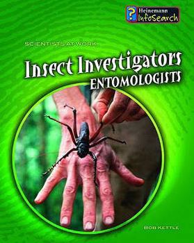 Insect Investigators: Entomologists - Book  of the Scientists At Work