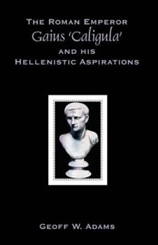 Paperback The Roman Emperor Gaius 'Caligula' and His Hellenistic Aspirations Book