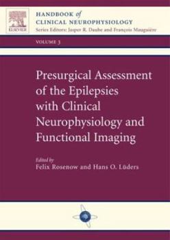 Presurgical Assessment of the Epilepsies with Clinical Neurophysiology and Functional Imaging: Handbook of Clinical Neurophysiology Series, Volume 3 (Handbook of Clinical Neurophysiology)