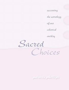 Paperback Sacred Choices Accessing the Astrology of Our Celestial Overlay Book