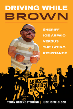 Hardcover Driving While Brown: Sheriff Joe Arpaio Versus the Latino Resistance Book