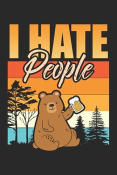 I Hate People: Bär Natur Abenteuer Bier Camper Notizbuch liniert DIN A5 - 120 Seiten für Notizen, Zeichnungen, Formeln | Organizer Schreibheft Planer Tagebuch