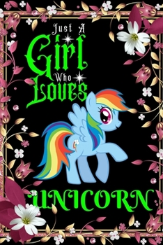 Paperback Just A Girl Who Loves Unicorn: Best Gift for Unicorn Lovers Girl, 6x9 inch 100 Pages Christmas & Birthday Gift / Journal / Notebook / Diary Book