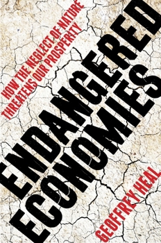 Hardcover Endangered Economies: How the Neglect of Nature Threatens Our Prosperity Book