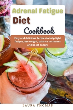 Paperback Adrenal Fatigue Diet Cookbook: Easy and delicious recipes to help fight fatigue, lose weight, balance hormones and boost energy Book