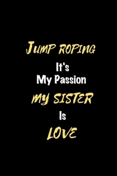 Paperback Jump roping It's my passion My Sister Is Love: Perfect quote Journal Diary Planner, Elegant Jump roping Notebook Gift for Kids girls Women and Men who Book