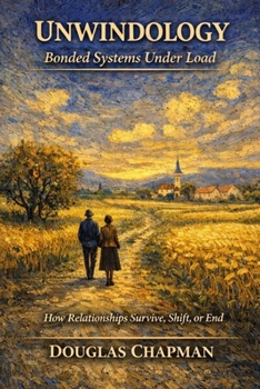 Paperback Unwindology - Bonded Systems Under Load: How Relationships Survive, Shift, or End Book