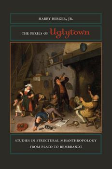 Paperback The Perils of Uglytown: Studies in Structural Misanthropology from Plato to Rembrandt Book