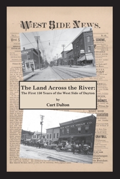 Paperback The Land Across the River: The First 150 Years of the West Side of Dayton Book
