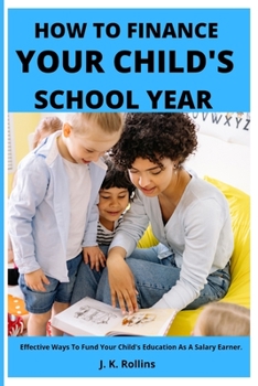 How To Finance Your Child's School Year: Effective Ways To Fund Your Child's Education