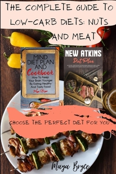 Paperback The Complete Guide to Low-Carb Diets: Nuts and Meat: Choose the Perfect Diet for You! Book