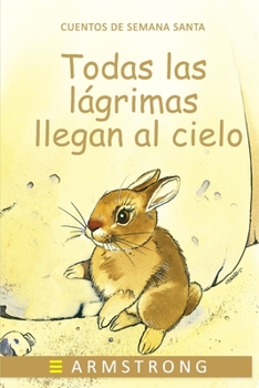 Paperback Todas Las Lágrimas Llegan Al Cielo [Spanish] Book