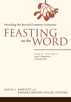 Feasting on the Word: Year B, Volume 2: Lent Through Eastertide - Book  of the Feasting on the Word