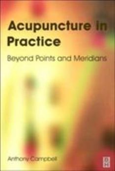 Paperback Acupuncture in Practice: Beyond Points and Meridians Book