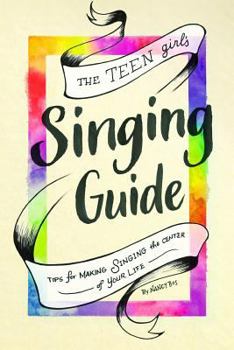 Paperback The Teen Girl's Singing Guide: Tips for Making Singing the Focus of Your Life Book