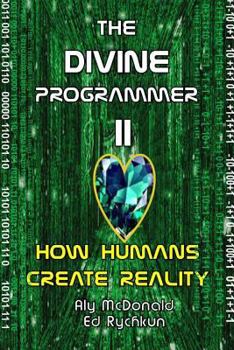 Paperback The Divine Programmer II: How Humans Create Reality Book