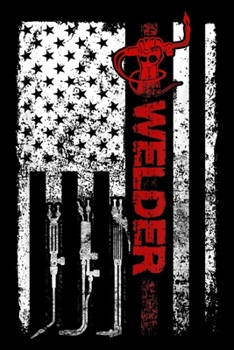 Paperback Welder: Welder American Flag USA Patriotic Welder Gift Journal/Notebook Blank Lined Ruled 6x9 100 Pages Book